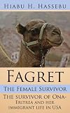 Fagret: The Female Survivor:  The survivor of Ona- Eritrea and her immigrant life in USA