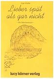 Lieber sp&auml;ter als gar nicht: M&auml;rchen f&uuml;r Erwachsene - Inge Wuthe