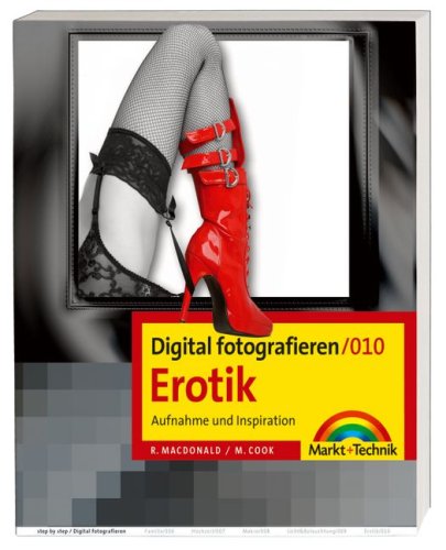 Digital fotografieren 010/ Erotic. Aufnahme und Inspiration