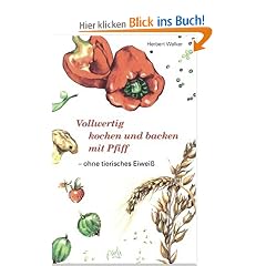 Vollwertig kochen und backen mit Pfiff, ohne tierisches Eiwei�