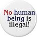 No human being is illegal! 1.25â€ Pinback Button Pin