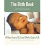 The Birth Book: Everything You Need to Know to Have a Safe and Satisfying Birth (Sears Parenting Library)
