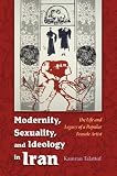 Modernity, sexuality, and ideology in Iran : the life and legacy of a popular female artist