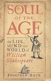Soul of the age : the life, mind and world of William Shakespeare
