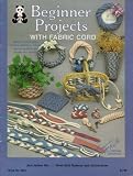 Beginner Projects With Fabric Cord No. 2021 (make braided belts, twisted wreaths, trivets, woven baskets amd simple key chains)