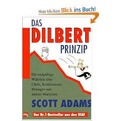 Das Dilbert-Prinzip: Die endg�ltige Wahrheit �ber Chefs, Konferenzen, Manager und andere Martyrien