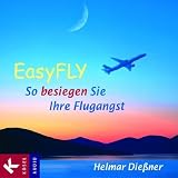 EasyFLY: So besiegen Sie Ihre Flugangst - Mit Musik von Thomas S - Wilson und J&uuml;rgen Glenk - Helmar Die&szlig;ner
