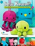 Sew Kawaii!: 22 Simple Sewing Projects for Cool Kids of All Ages