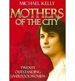 Mothers of the city : twenty outstanding Liverpool women