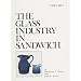 The Glass Industry in Sandwich (The Glass Industry in Sandwich Series , Vol 1)