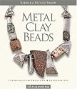 Metal Clay Beads: Techniques, Projects, Inspiration (A Lark Jewelry Book)