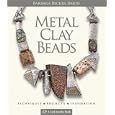 Metal Clay Beads: Techniques, Projects, Inspiration (A Lark Jewelry Book) by Barbara Becker Simon