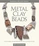 Metal Clay Beads: Techniques, Projects, Inspiration (Lark Jewelry Book)