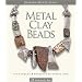 Metal Clay Beads: Techniques, Projects, Inspiration (Lark Jewelry Book)