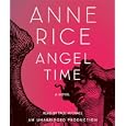 Angel Time: The Songs of the Seraphim (Anne Rice) by Anne Rice and Paul Michael