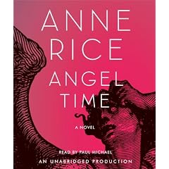 Angel Time: The Songs of the Seraphim (Anne Rice)