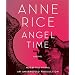 Angel Time: The Songs of the Seraphim (Anne Rice)