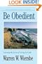 Be Obedient (Genesis 12-24): Learning the Secret of Living by Faith (The BE Series Commentary)