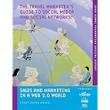 The Travel Marketer's Guide to Social Media and Social Networks: Sales and Marketing In A Web 2.0 World