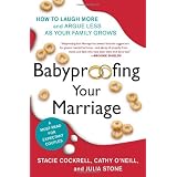 Babyproofing Your Marriage: How to Laugh More and Argue Less As Your Family Grows