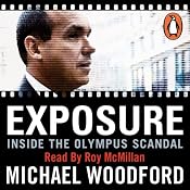 Exposure: Inside the Olympus Scandal: How I Went from CEO to Whistleblower | [Michael Woodford]