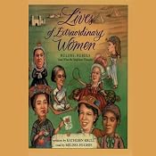 Lives of Extraordinary Women: Rulers, Rebels (and What the Neighbors Thought) | [Kathleen Krull]