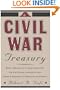 A Civil War Treasury: Being A Miscellany Of Arms And Artillery, Facts And Figures, Legends And Lore, Muses And Minstrels And Personalities And People