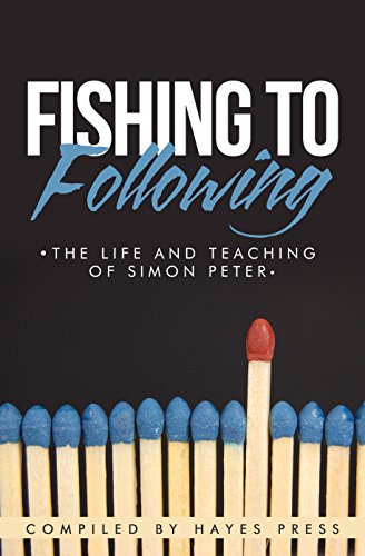 Fishing To Following: The Life And Teaching Of Simon Peter