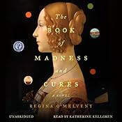 The Book of Madness and Cures: A Novel | [Regina O'Melveny]