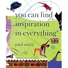 Paul Smith: You Can Find Inspiration in Everything* by  James Flint, Paul Smith, Hans Ulrich Obrist, and Robert Violette