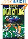 Bicycling Magazine's Complete Book of Road Cycling Skills : Your Guide to Riding Faster, Stronger, Longer, and Safer