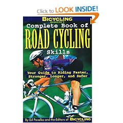 Complete Book of Road Cycling Skills: Your Guide to Riding Faster, Stronger, Longer and Safer (Bicyling Magazine)