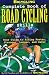 Bicycling Magazine's Complete Book of Road Cycling Skills : Your Guide to Riding Faster, Stronger, Longer, and Safer