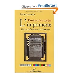 Passion d'un m�tier L'imprimerie : De La Laborieuse � l'Express