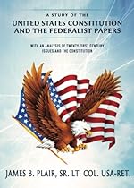 A Study of the United States Constitution and the Federalist Papers: With an Analysis of Twenty-First Century Issues and the Constitution