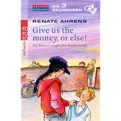 Die 3 Sp�rnasen - Give us the money, or else!: Ein deutsch-englischer Kinderkrimi
