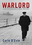 Warlord: A Life of Winston Churchill at War, 1874-1945