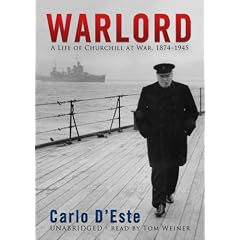 Warlord: A Life of Winston Churchill at War, 1874 -1945 (Library Edition) by Carlo D'Este and Tom Weiner