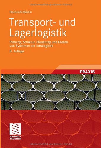 Transport- und Lagerlogistik: Planung, Struktur, Steuerung und Kosten von Systemen der Intralogistik<br> (German Edition)