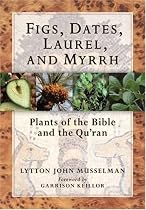 Figs, Dates, Laurel, and Myrrh: Plants of the Bible and the Quran