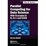 parallel computing for data science with examples in r c and cuda chapman  hallcrc the r series