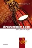 Ehrenrunden im Salon: Kultur - Literatur - Betrieb - Klaus Zeyringer