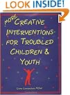 More Creative Interventions for Troubled Children and Youth