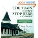 The Train Doesn't Stop Here Anymore: An Illustrated History of Railway Stations in Canada