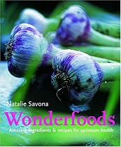 Wonderfoods: Amazing Ingredients and Recipes for Optimum Health