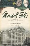 Marshall Field's: The Store that Helped Build Chicago (Landmark)
