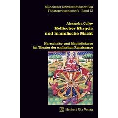 H�llischer Ehrgeiz und himmlische Macht: Herrschafts- und Magiediskurse im Theater der englischen Renaissance