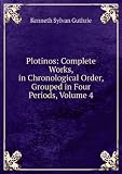 Plotinos: Complete Works, in Chronological Order, Grouped in Four Periods, Volume 4