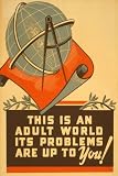 GLOBE THIS IS AN ADULT WORLD ITS PROBLEMS ARE UP TO YOU UNITED STATES AMERICAN US USA VINTAGE POSTER REPRO