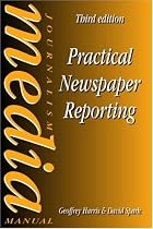 Practical Newspaper Reporting (Journalism Media Manual)